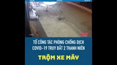 Tổ phòng chống dịch Covid-19 bắt 2 thanh niên trộm xe máy