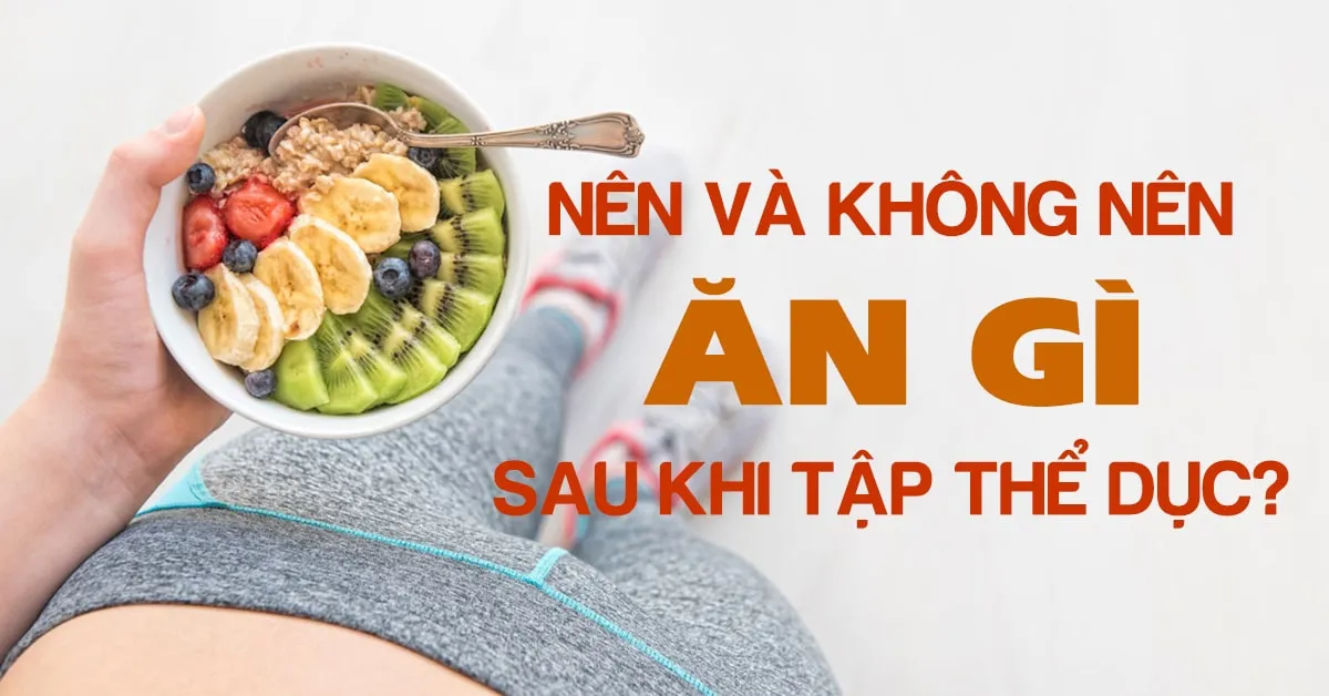 8 loại thực phẩm nên và không nên ăn sau khi tập thể dục