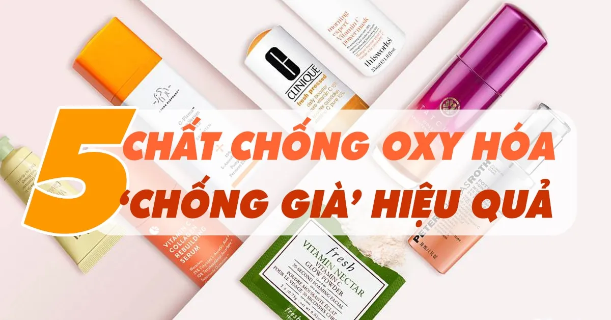 ‘Điểm mặt’ 5 chất chống oxy hóa ‘chống già’ siêu hiệu quả