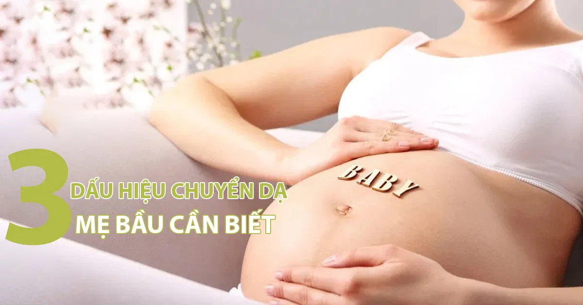 3 dấu hiệu chuyển dạ sắp sinh các mẹ bầu thường gặp nhất