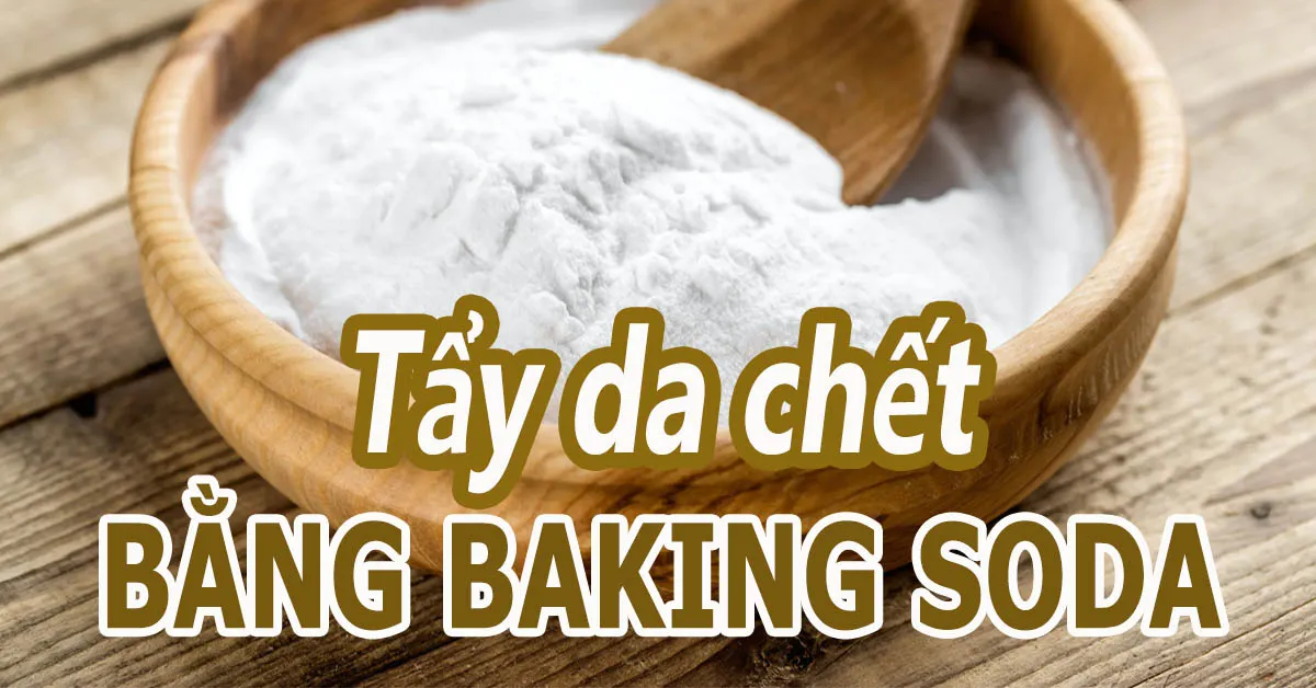 5 cách tẩy tế bào chết bằng baking soda dưỡng da sáng mịn dành cho body