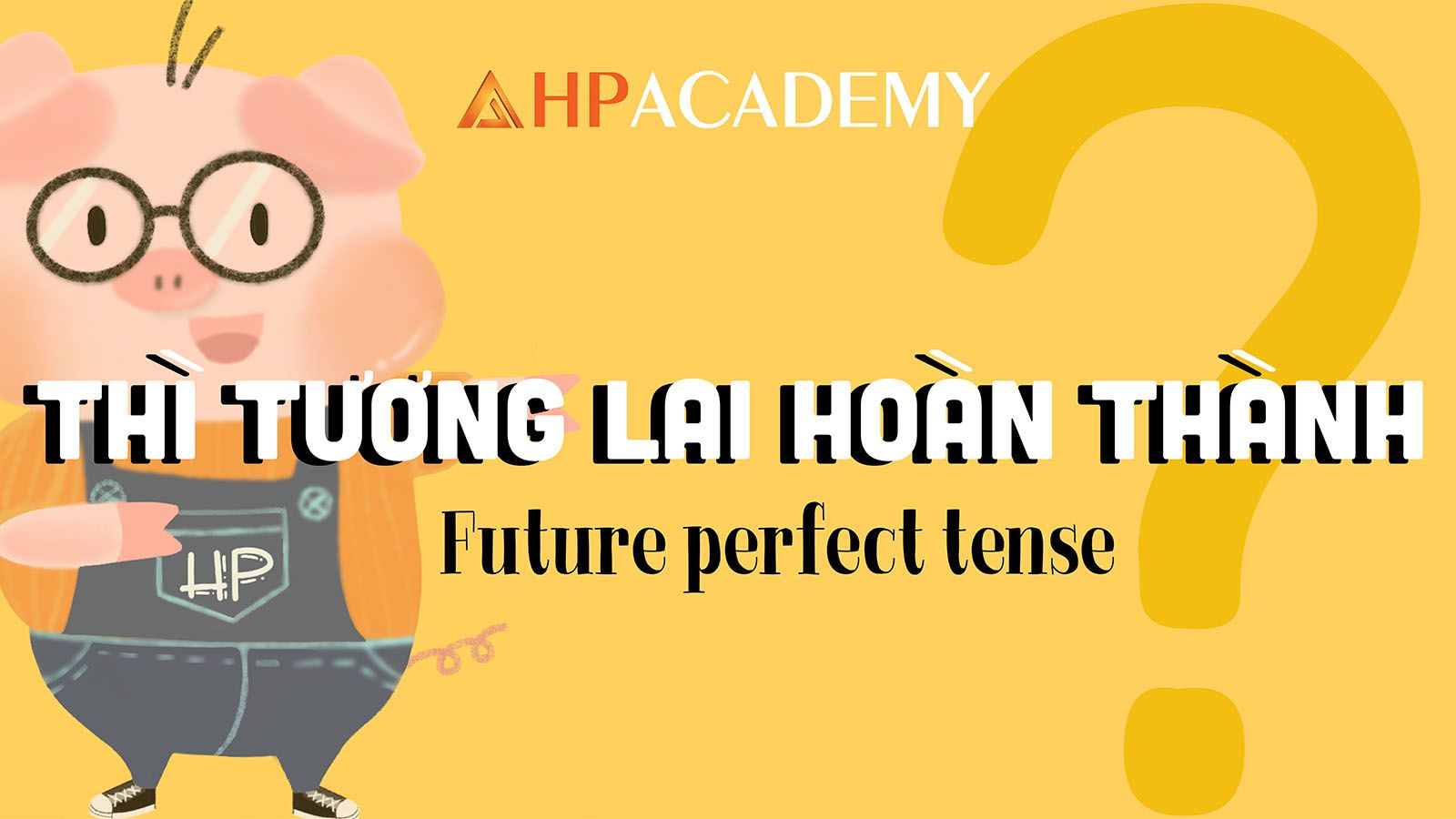 Mẹo nhận biết và cách sử dụng thì tương lai hoàn thành đúng