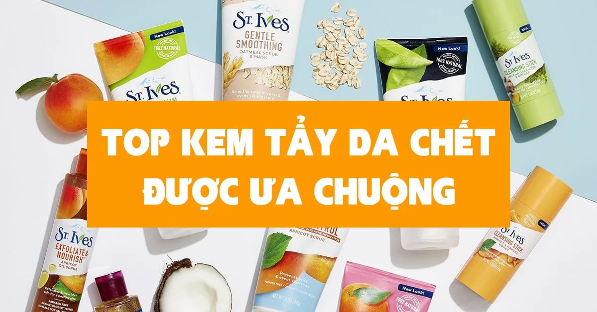 12 loại kem tẩy tế bào chết hiệu quả cho da mặt và body