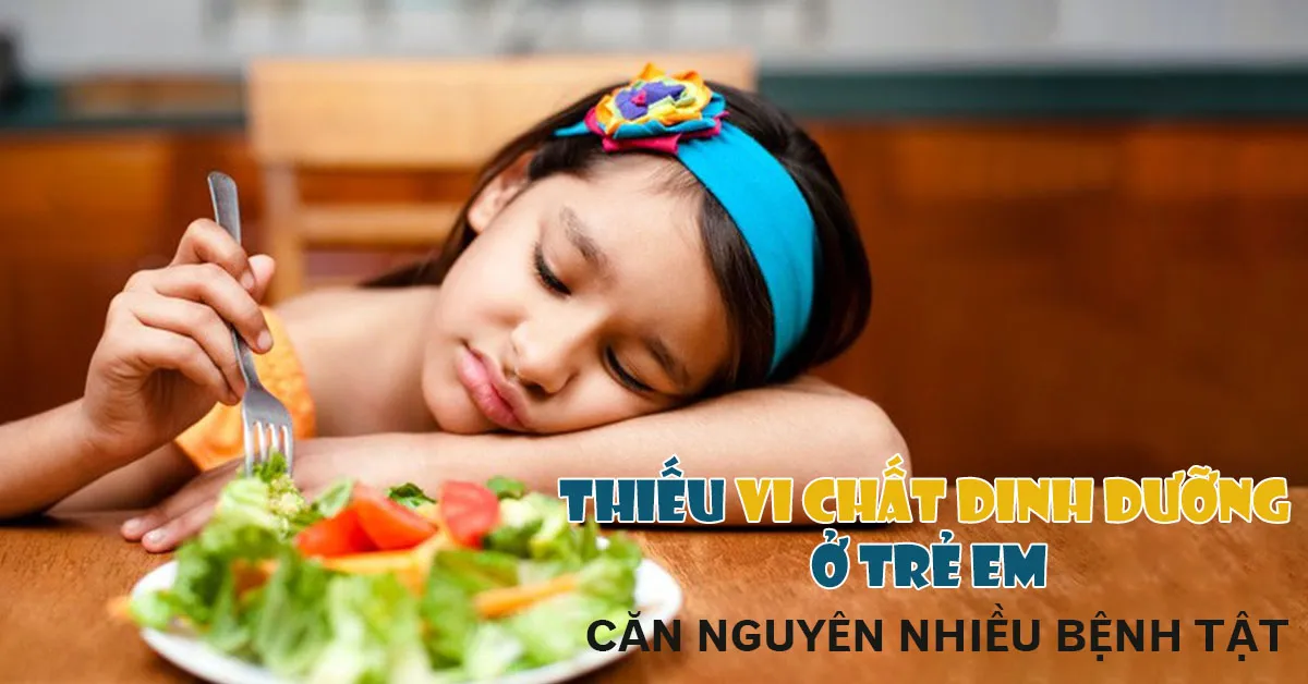 Thiếu vi chất dinh dưỡng ở trẻ em – làm sao nhận biết?
