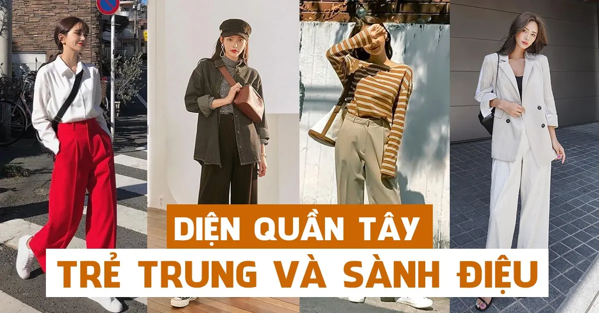 3 ‘chiêu’ diện quần tây trẻ xinh và sành điệu cho cô nàng công sở