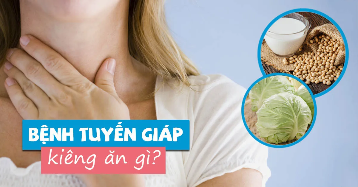 Bệnh tuyến giáp kiêng ăn gì?