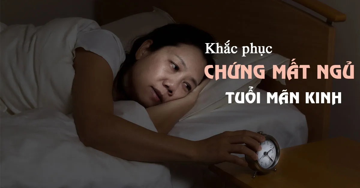 Mất ngủ tuổi mãn kinh - chị em chớ xem thường!