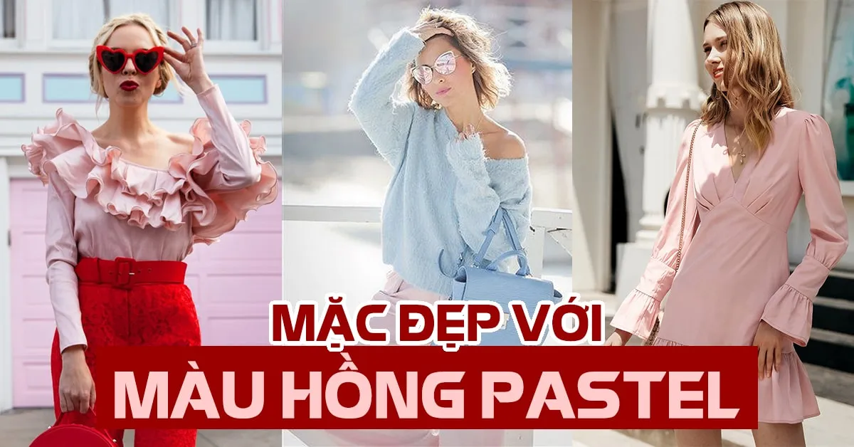 4 cách phối đồ với màu hồng pastel giúp bạn mặc đẹp lại ‘ăn điểm’ trẻ xinh và thời thượng