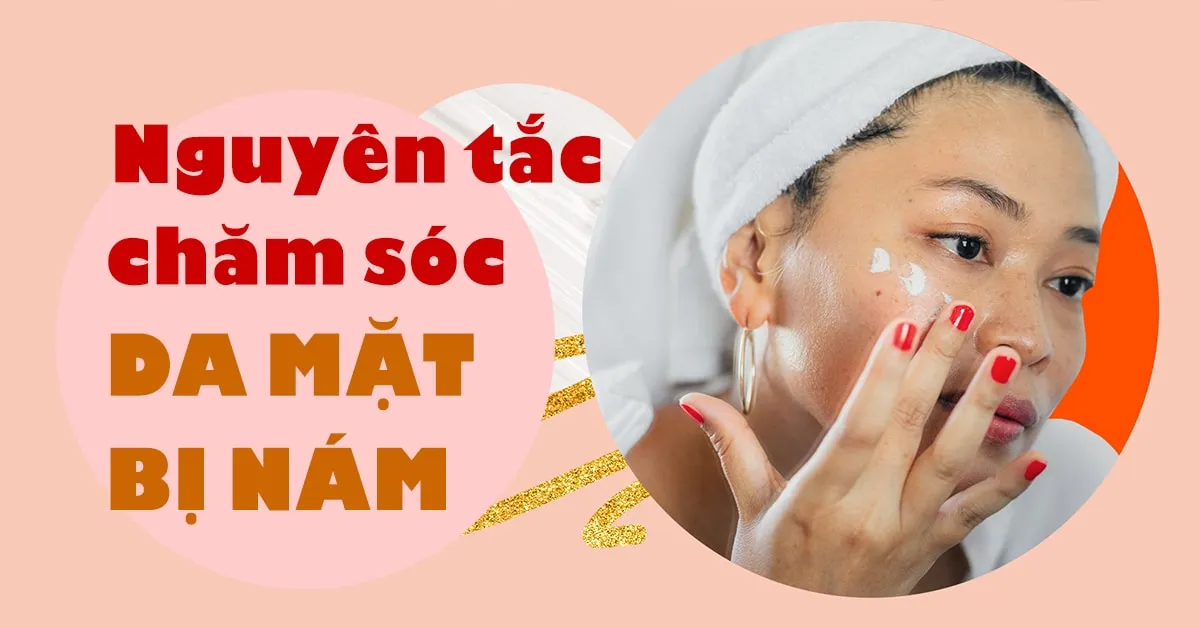 Học cách chăm sóc da mặt bị nám hiệu quả tại nhà