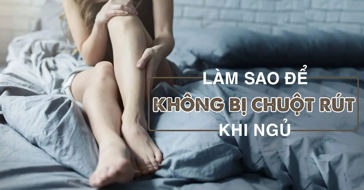 Mẹo giúp bạn thoát khỏi chứng bị chuột rút khi ngủ