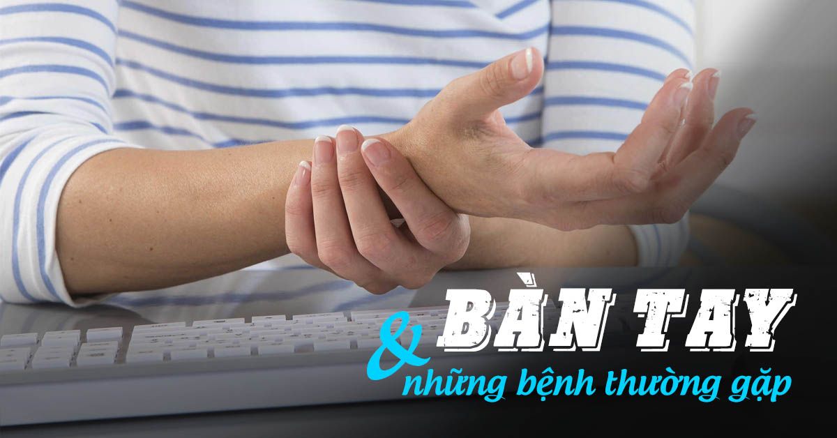 3 căn bệnh làm trở ngại hoạt động của đôi bàn tay