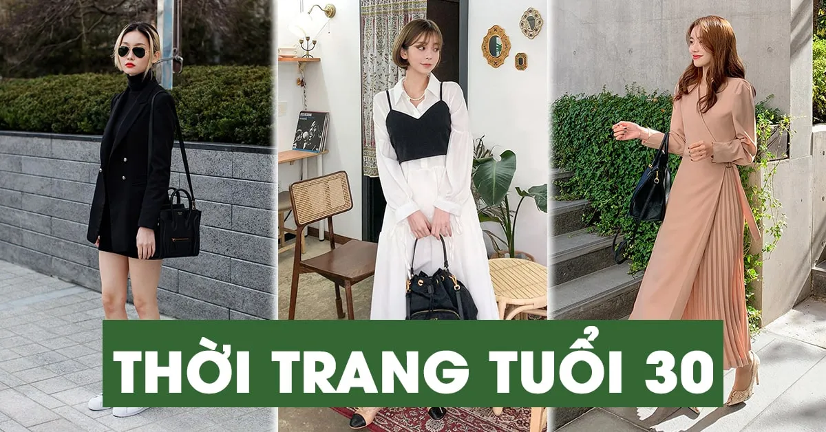 Thời trang tuổi 30: 14 món đồ là bảo chứng mặc đẹp mà bạn nên sở hữu