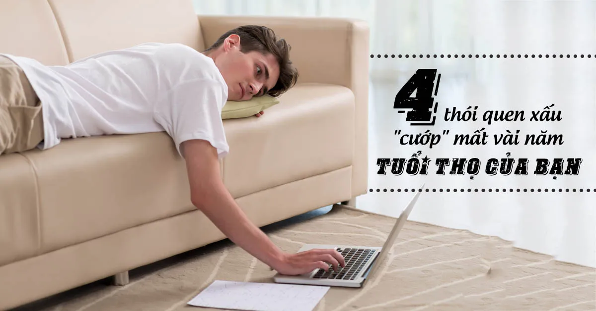 ‘Điểm mặt’ 4 thói quen xấu khiến sức khỏe ngày càng ‘xuống cấp’