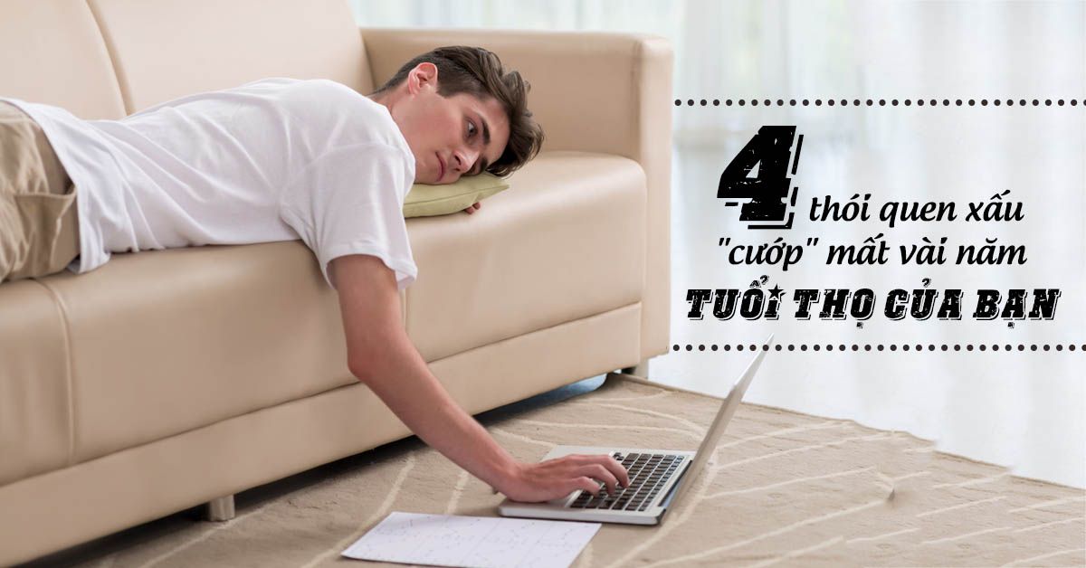 ‘Điểm mặt’ 4 thói quen xấu khiến sức khỏe ngày càng ‘xuống cấp’
