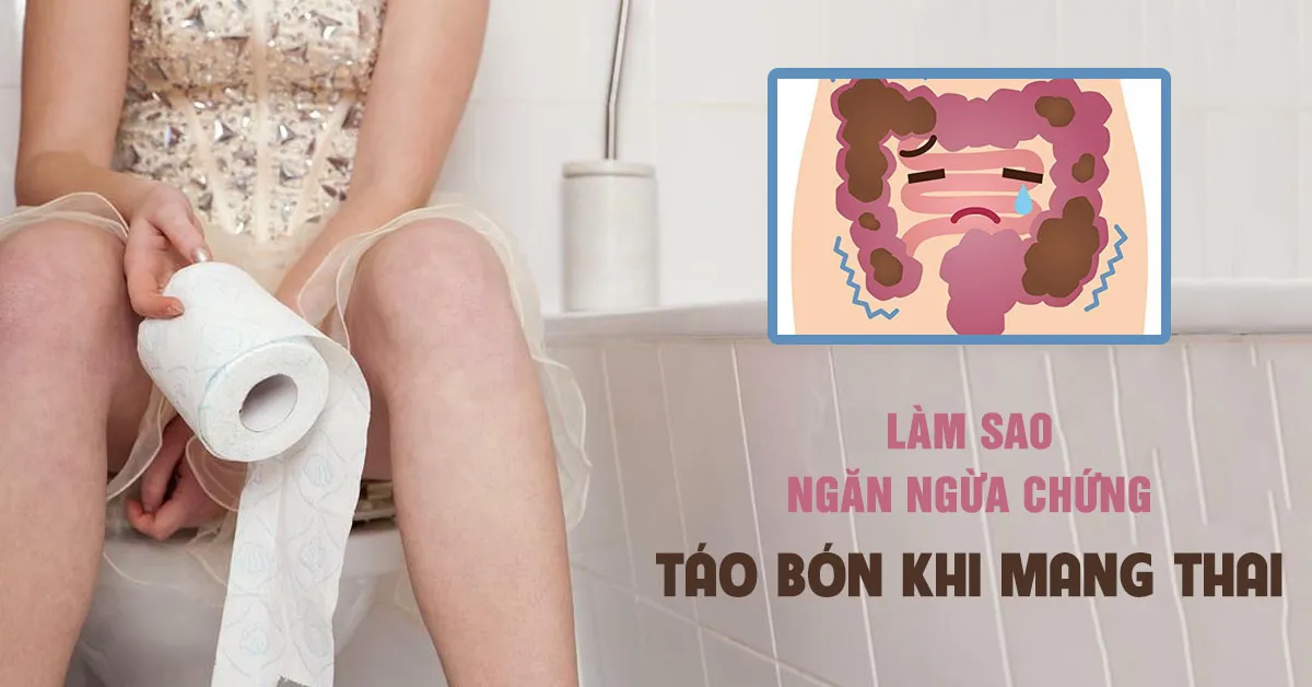 Táo bón khi mang thai nguy hiểm thế nào? Cách phòng ngừa hiệu quả