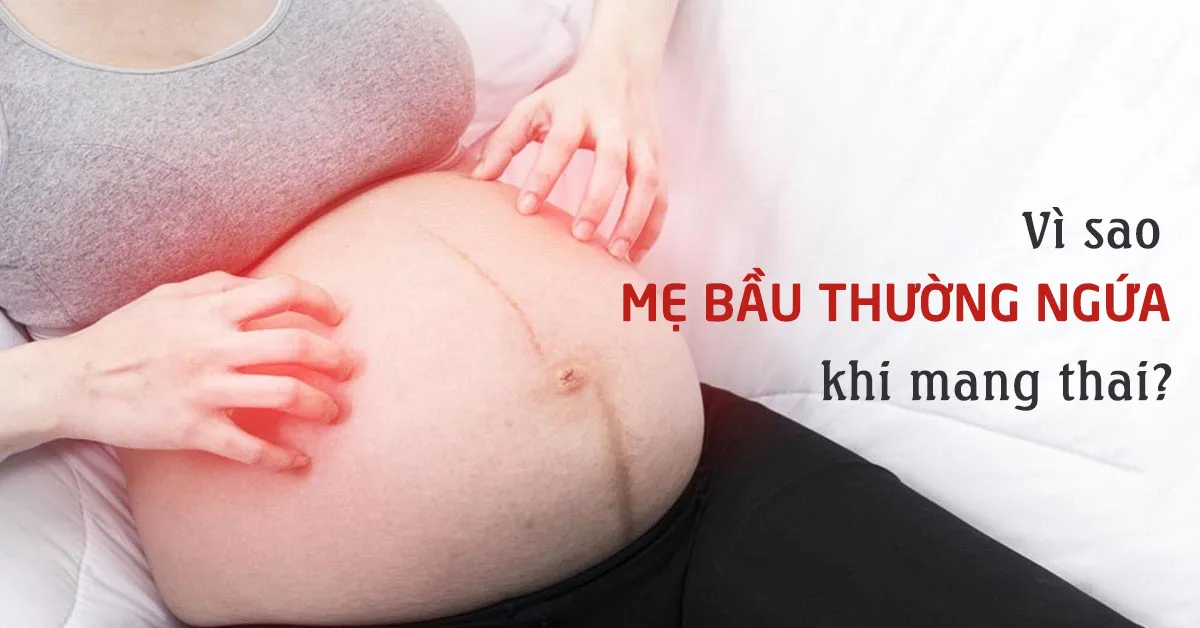 Ngứa khi mang thai: Nguyên nhân do đâu, làm sao khắc phục?