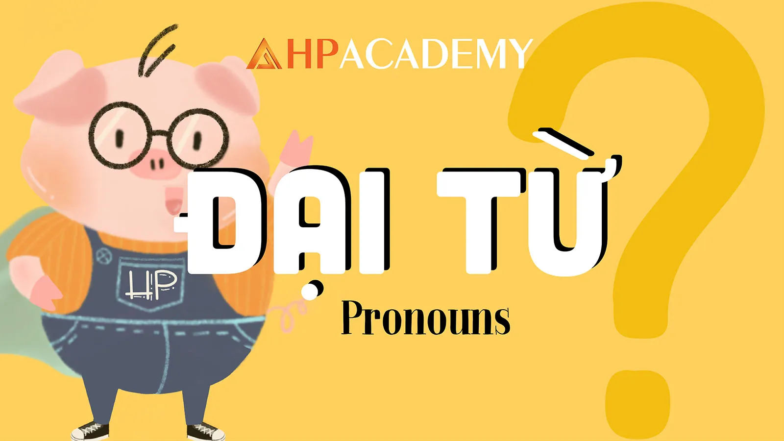 Đại từ là gì? Hiểu rõ về 7 loại đại từ trong tiếng Anh
