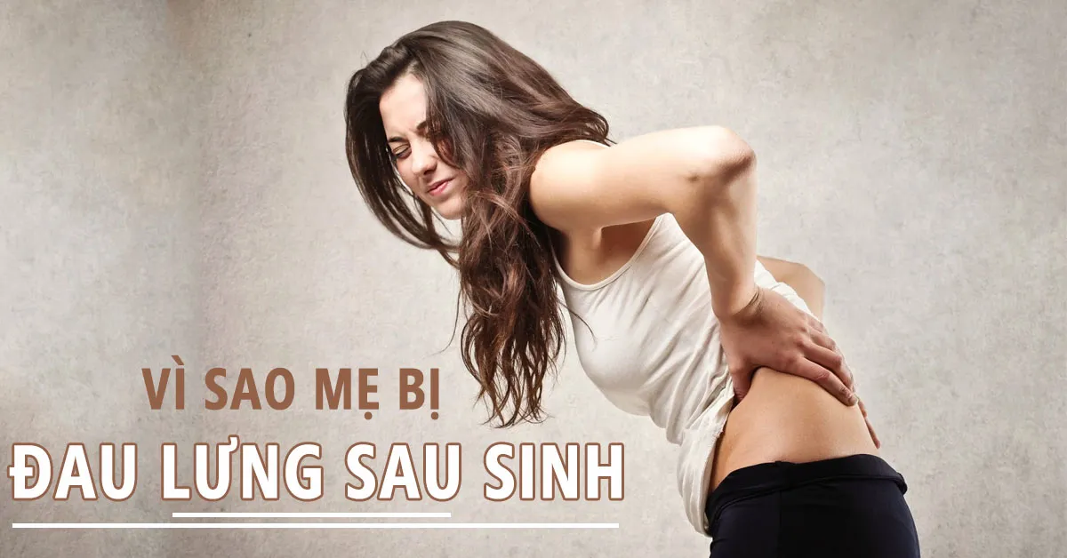 ‘Điểm mặt’ những nguyên nhân gây đau lưng sau sinh và cách khắc phục