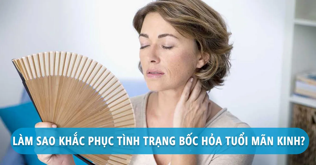 Những yếu tố làm tăng nguy cơ bốc hỏa tuổi mãn kinh bạn cần biết