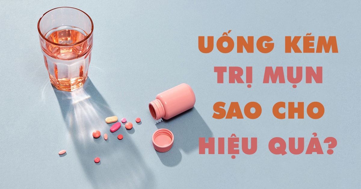 Uống kẽm trị mụn và những điều buộc phải nằm lòng