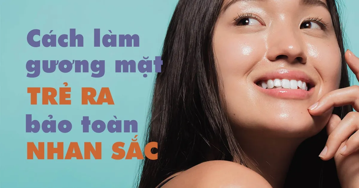 5 cách làm gương mặt trẻ ra không cần nhờ cậy thẩm mỹ