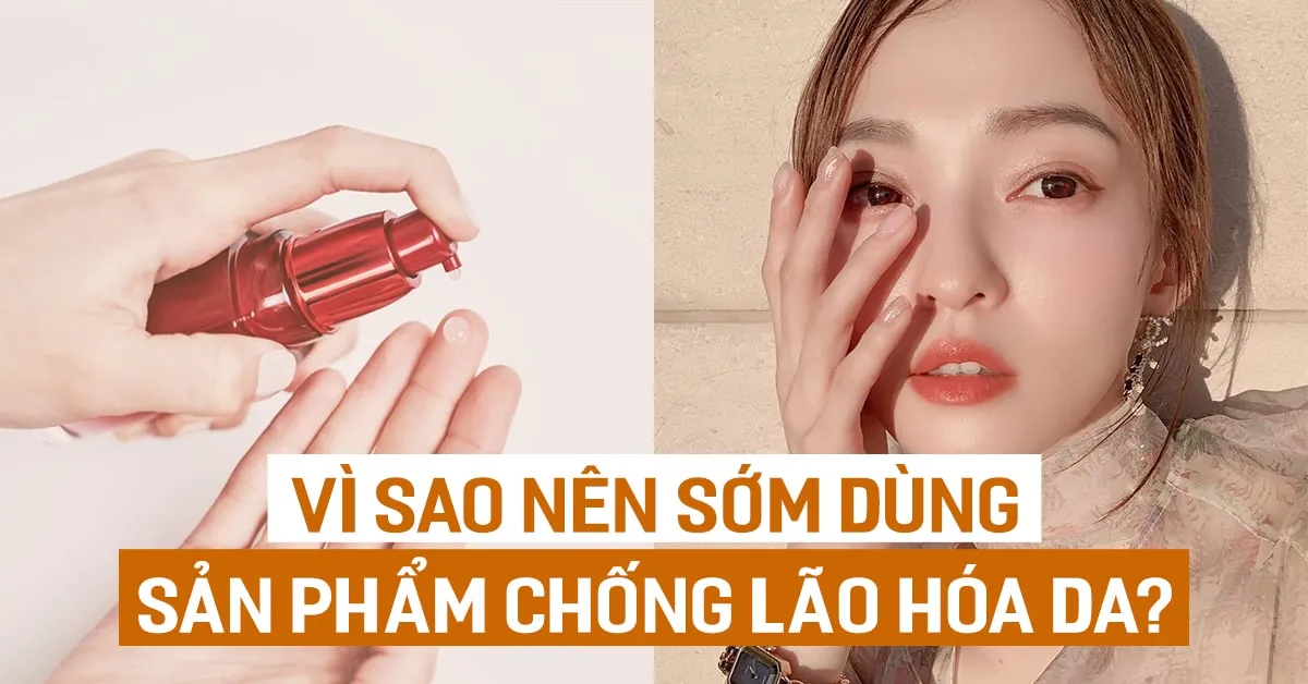 6 lý do khiến bạn muốn sử dụng sản phẩm chống lão hóa càng sớm càng tốt