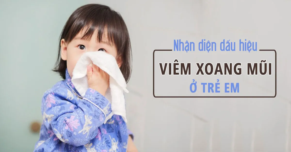 Viêm xoang ở trẻ nhỏ: Cách nhận biết và phòng ngừa