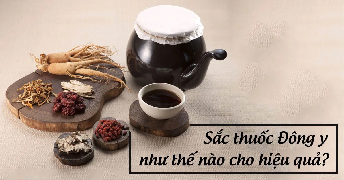 Hướng dẫn cách sắc thuốc Đông y đúng cách tại nhà