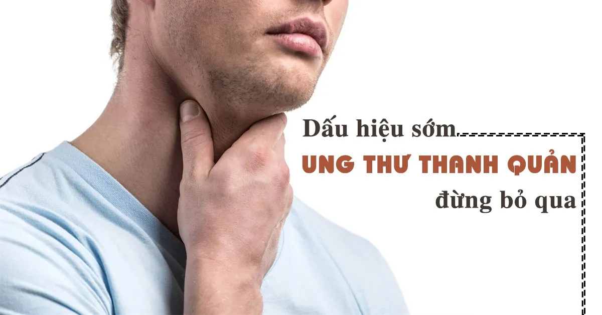 Giúp bạn nhận biết các dấu hiệu ung thư thanh quản để điều trị sớm