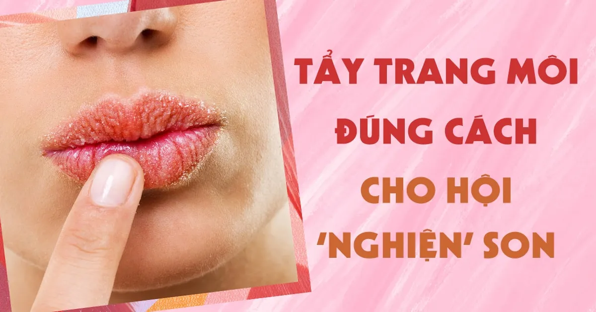 ‘Tuyệt chiêu’ tẩy trang môi đúng cách mà hội ‘nghiện’ son nhất định phải biết