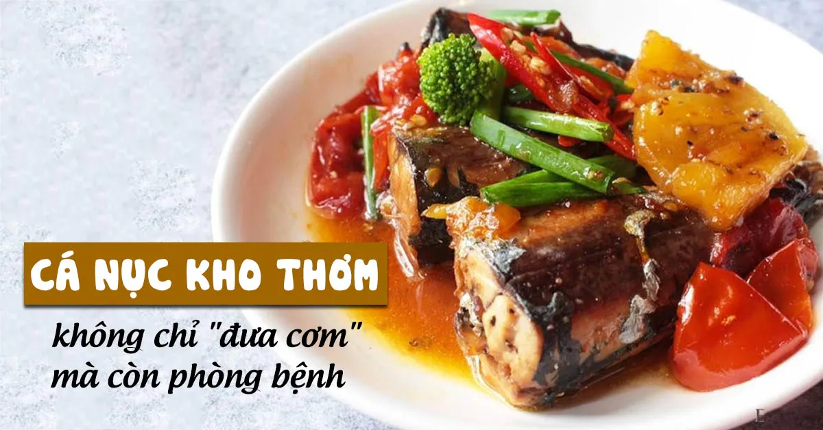 Cá nục kho thơm – lợi ích không chỉ để ăn cơm mà còn là bài thuốc phòng bệnh