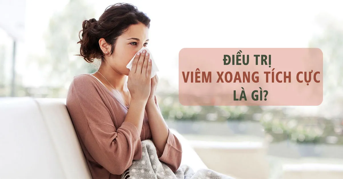 Điều trị viêm xoang tích cực là như thế nào?