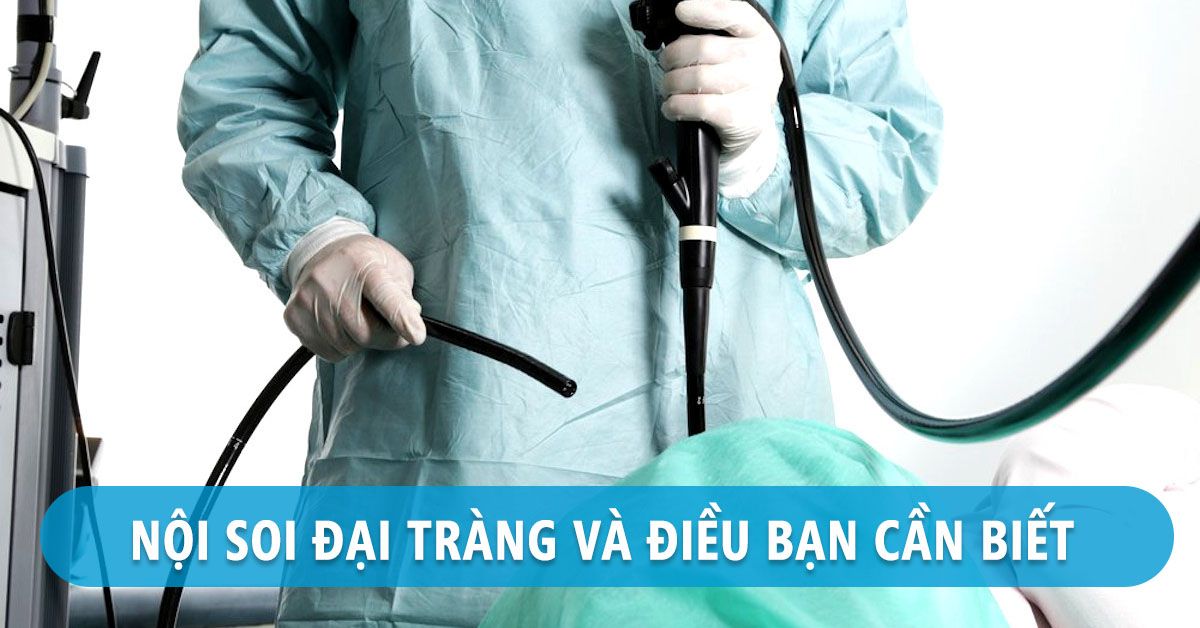 Nội soi đại tràng là gì? Khi nào cần thực hiện nội soi đại tràng?