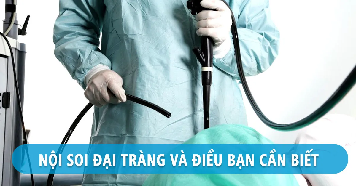 Nội soi đại tràng là gì? Khi nào cần thực hiện nội soi đại tràng?