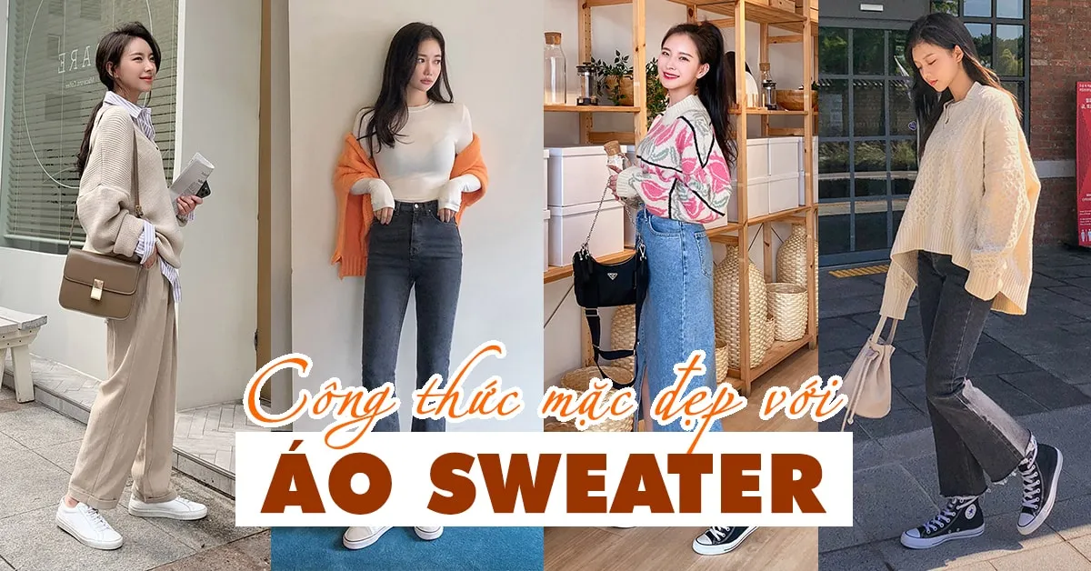 3 công thức mặc đẹp với áo sweater giúp bạn ‘ghi điểm’ phong cách và sành điệu