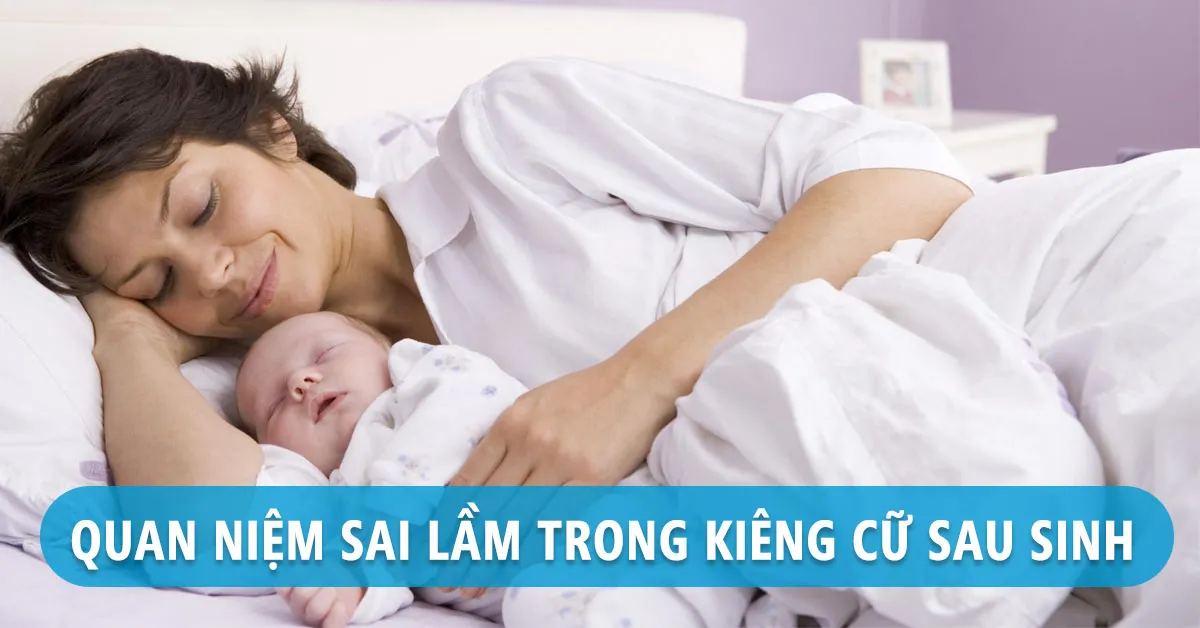 7 quan niệm kiêng cữ sau sinh lỗi thời, cần bỏ ngay!