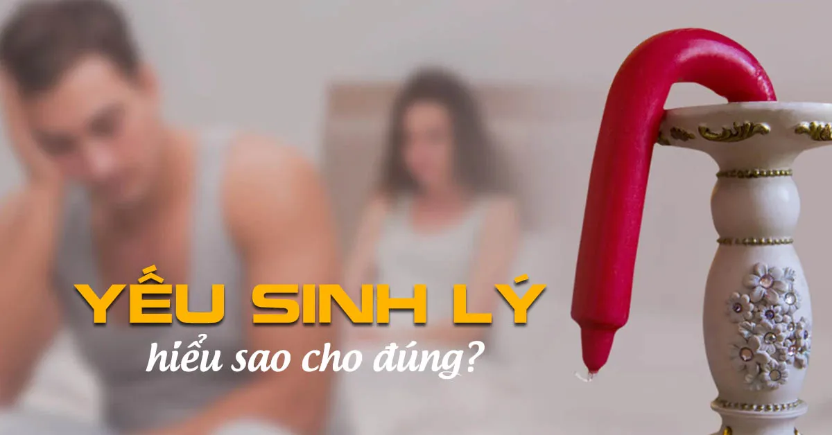 Yếu sinh lý phải làm sao? - giải đáp thắc mắc khó nói về sinh lý nam giới