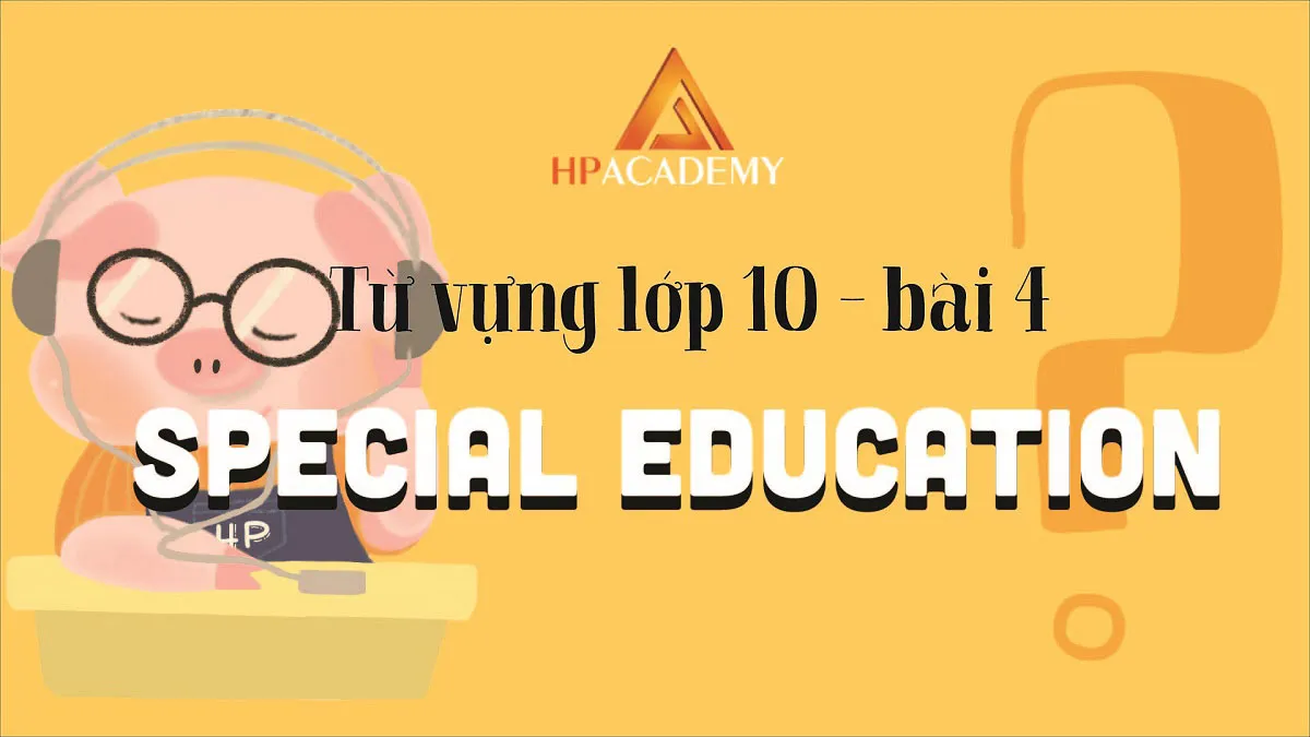 Danh sách các từ vựng tiếng anh lớp 10 unit 4