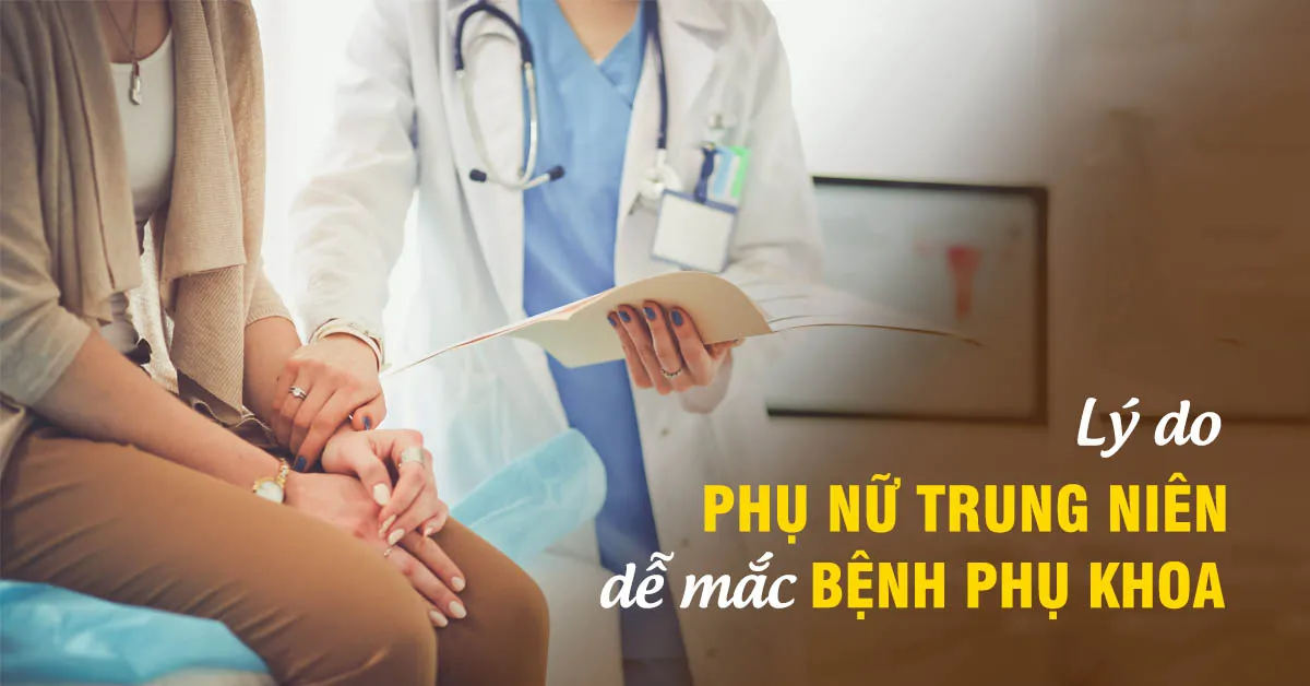 Các loại bệnh phụ khoa thường gặp ở phụ nữ tuổi ‘xế chiều’