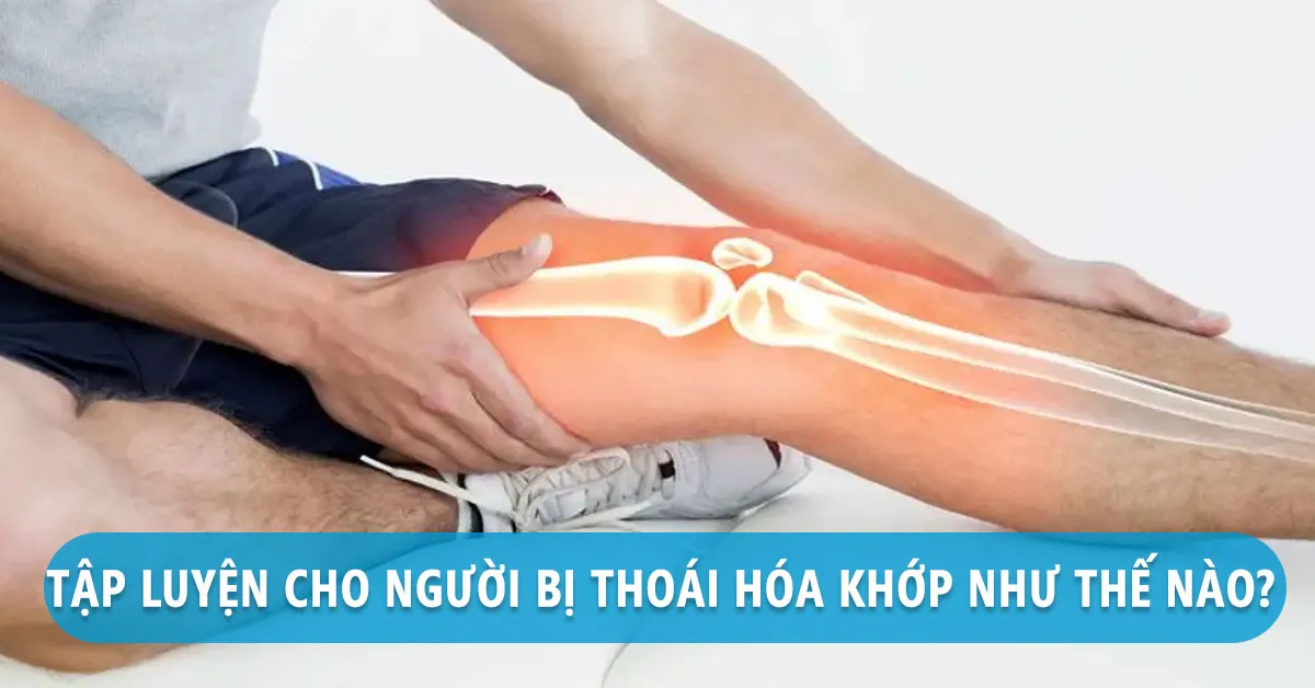 Chế độ tập luyện khi bị thoái hóa khớp như thế nào để hiệu quả?