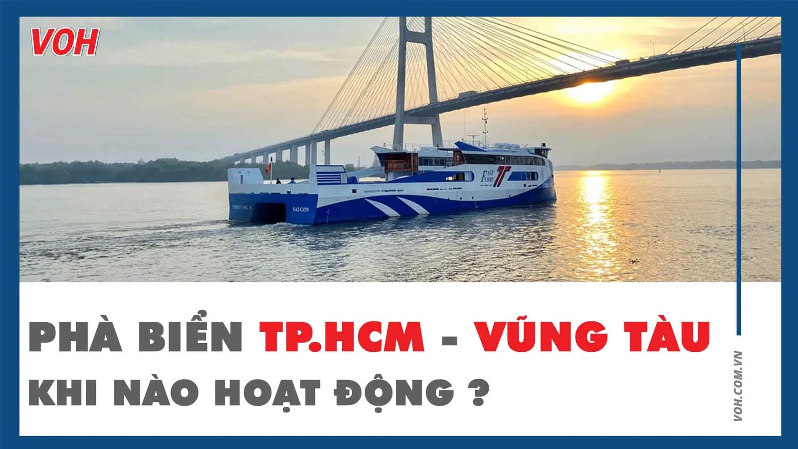 Phà biển TP.HCM - Vũng Tàu bao giờ hoạt động?