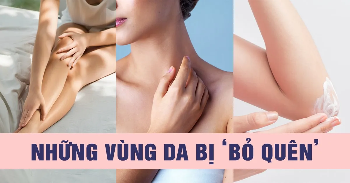 Những vùng da bị bỏ quên đang khiến bạn già nua trước tuổi