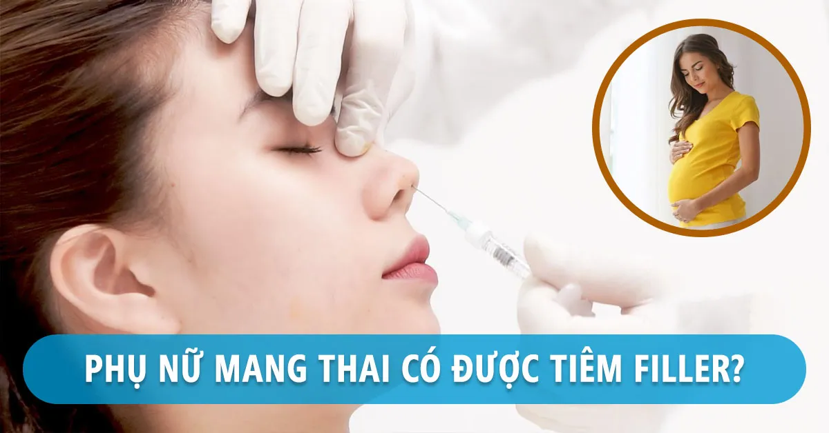Tiêm chất làm đầy khi mang thai có an toàn?