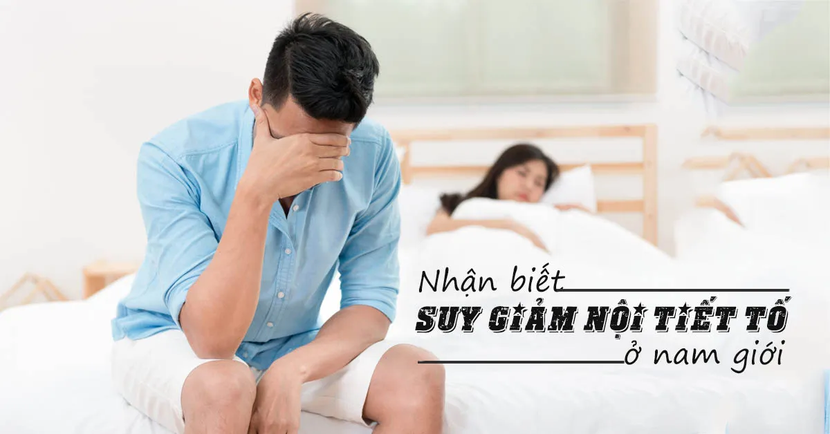 Suy giảm nội tiết tố nam testosterone ảnh hưởng như thế nào?