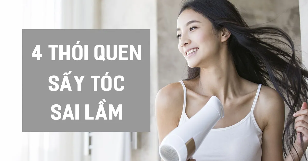 4 thói quen sấy tóc sai lầm mà ai cũng mắc phải