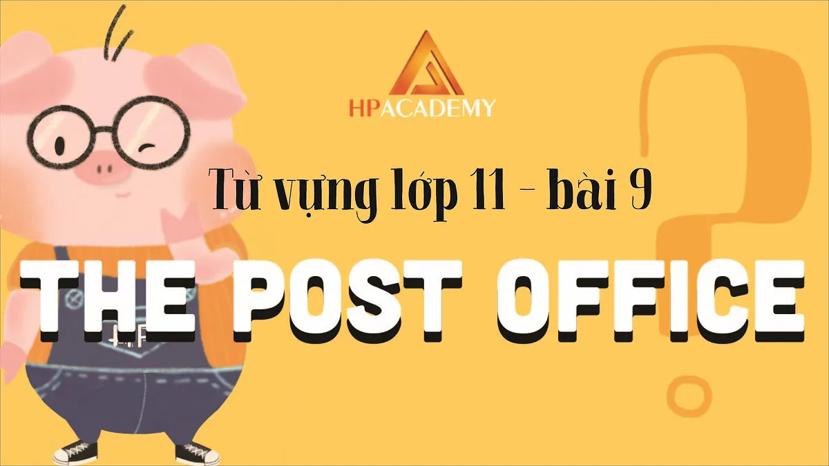 Làm thế nào để học thuộc nhanh từ vựng tiếng anh lớp 11 unit 10?