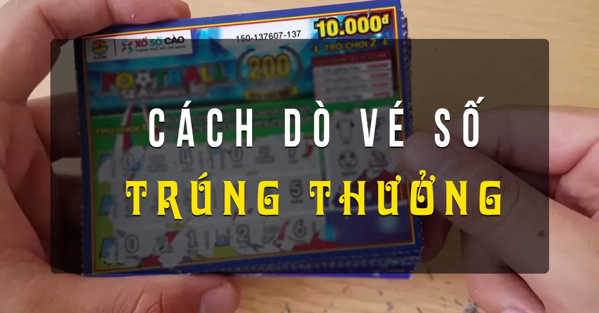 Cách dò vé số trúng thưởng như thế nào chính xác nhất?