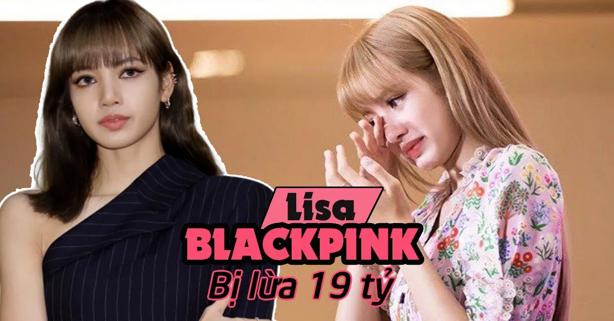 Lisa (BLACKPINK) có cách giải quyết bất ngờ khi bị quản lý cũ lừa đảo 19 tỷ đồng