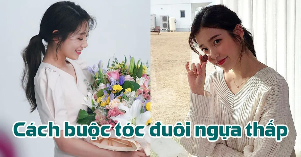 3 cách buộc tóc đuôi ngựa thấp đẹp sang chảnh, thanh lịch chuẩn style Hàn