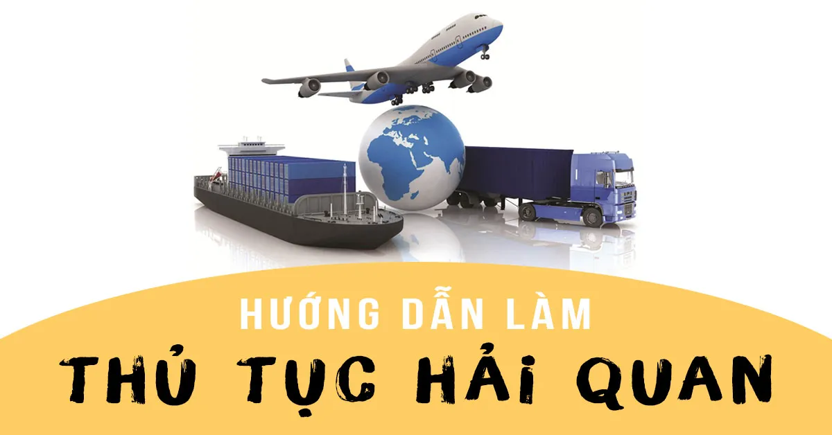Hướng dẫn quy trình thủ tục hải quan xuất nhập khẩu hàng hóa
